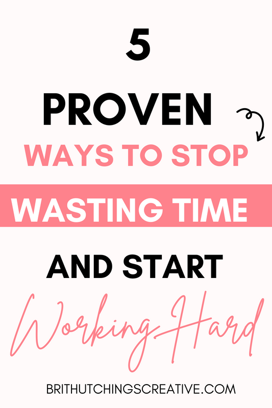 Time is Gold: Identifying the 5 Biggest Time Wasters Holding You Back- Brit Hutchings Creative