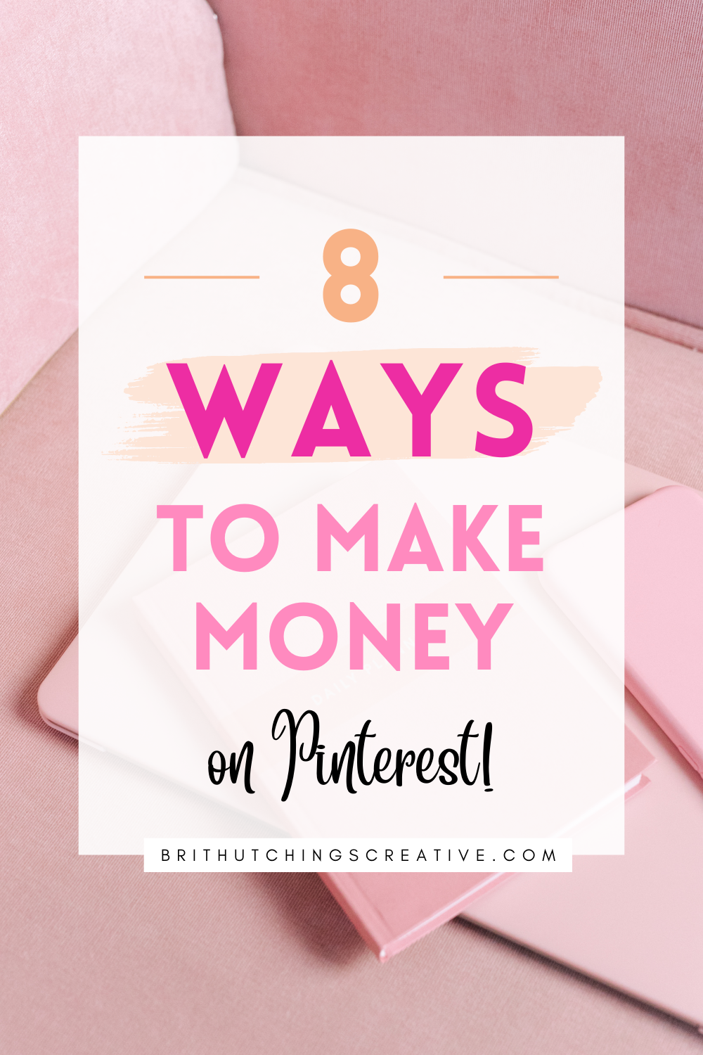8 Ways To Make Money with Pinterest- Brit Hutchings Creative